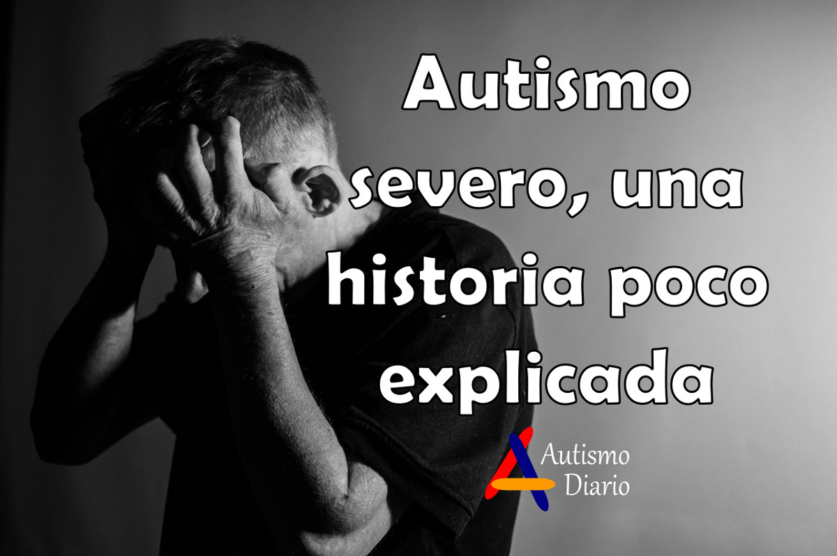 Autismo severo una historia poco explicada