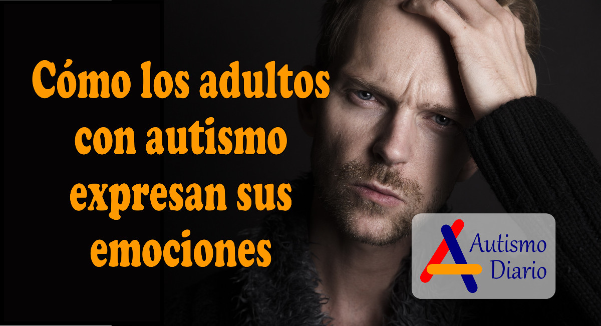 Como los adultos con autismo expresan sus emociones