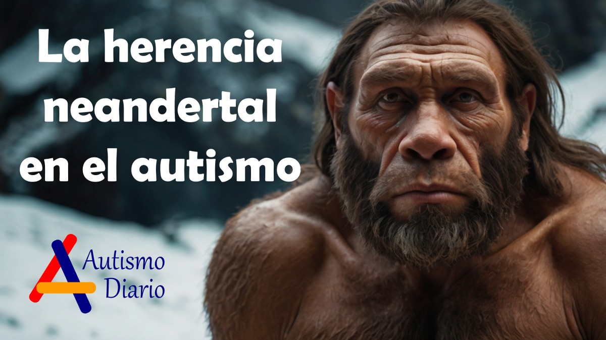 La herencia neandertal en el autismo