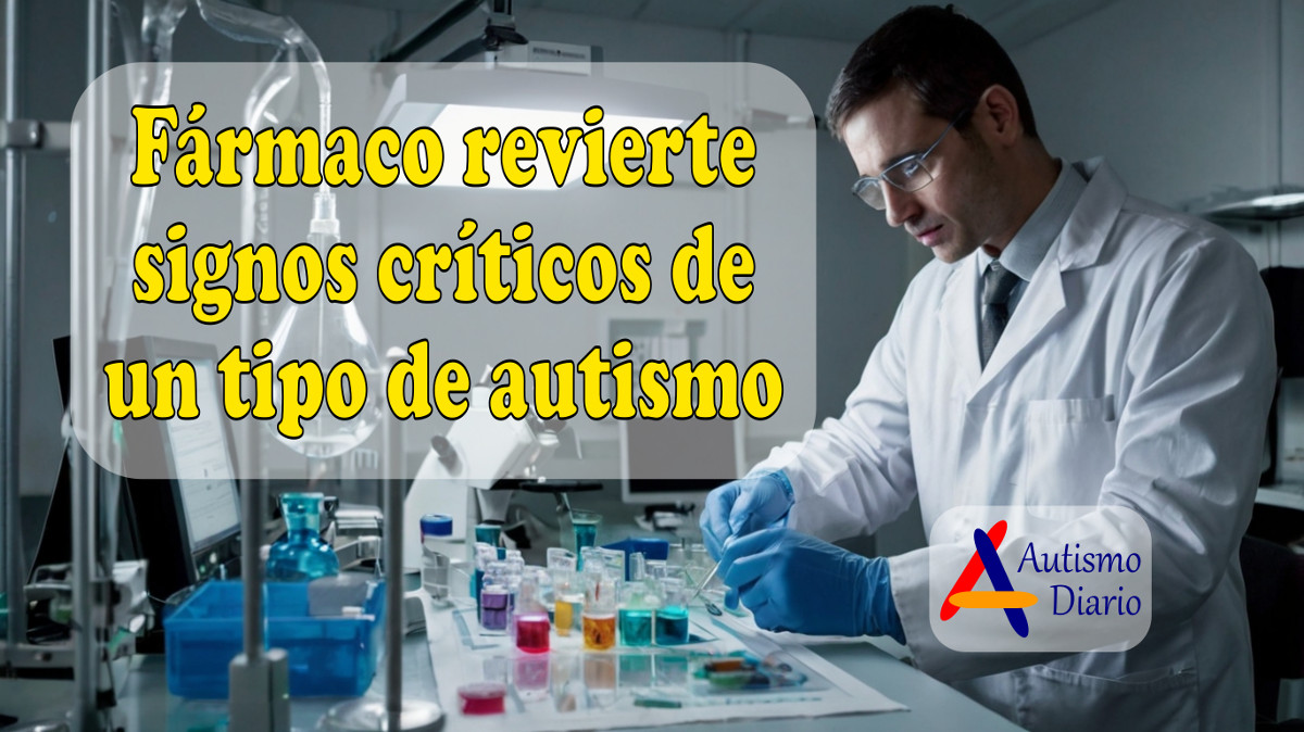 farmaco revierte signos críticos de un tipo de autismo